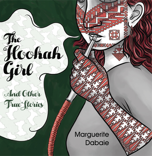 The Hookah Girl and Other True Stories by Marguerite Dabaie