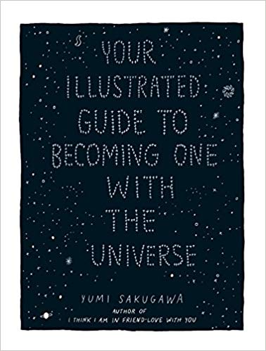 our Illustrated Guide to Becoming One With The Universe by Yumi Sakugawa