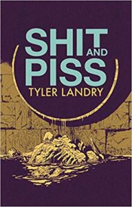 Shit and Piss by Tyler Landry