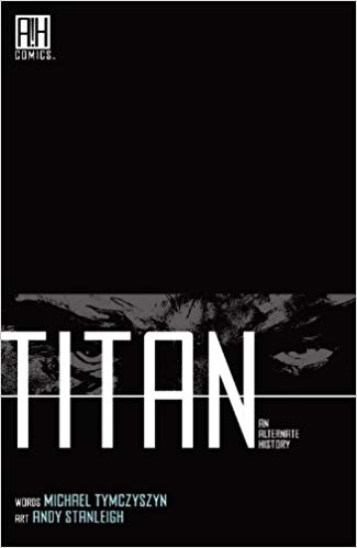 Titan: An Alternate History by Michael Tymczyszyn and Andy Stanleigh